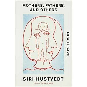 Mothers, Fathers, and Others. Essays, Paperback - Siri Hustvedt imagine