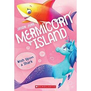 Wish Upon a Shark (Mermicorn Island #4), Paperback - Jason June imagine