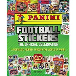 Panini Football Stickers: The Official Celebration. A Nostalgic Journey Through the World of Panini, Hardback - Greg Lansdowne imagine
