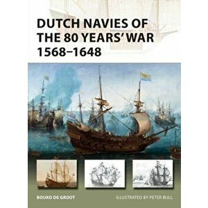 Dutch Navies of the 80 Years' War 1568-1648, Paperback - Bouko de Groot imagine