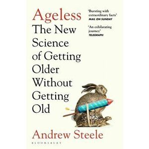 Ageless. The New Science of Getting Older Without Getting Old, Paperback - Andrew Steele imagine