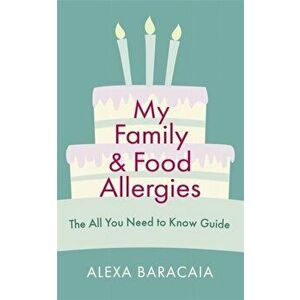 My Family and Food Allergies. The All You Need to Know Guide, Paperback - Alexa Baracaia imagine