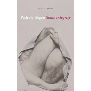 Some Integrity, Paperback - Padraig Regan imagine