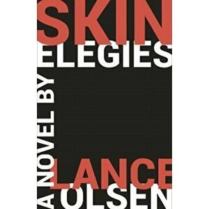 Skin Elegies, Paperback - Lance Olsen imagine