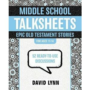 Middle School Talksheets, Epic Old Testament Stories: 52 Ready-To-Use Discussions, Paperback - David Lynn imagine