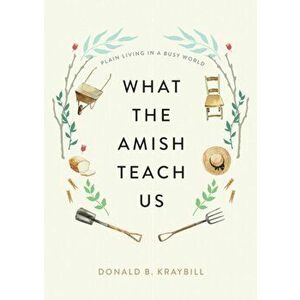 What the Amish Teach Us. Plain Living in a Busy World, Hardback - *** imagine