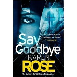 Say Goodbye (The Sacramento Series Book 3), Paperback - Karen Rose imagine