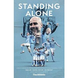 Standing Alone. Stories of Heroism and Heartbreak from Manchester City's 2020/21 Title-Winning Season, Paperback - Oliver Kay imagine