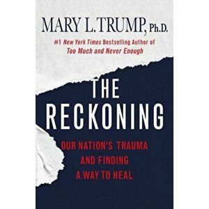 The Reckoning. Our Nation's Trauma and Finding a Way to Heal, Paperback - Mary L. Trump imagine