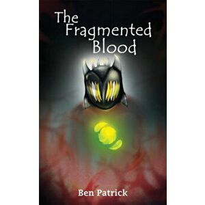 The Fragmented Blood, Paperback - Ben Patrick imagine