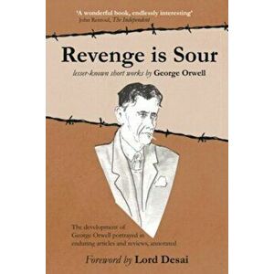 Revenge is Sour - lesser-known short works by George Orwell. The development of George Orwell portrayed in enduring articles and reviews, annotated, P imagine