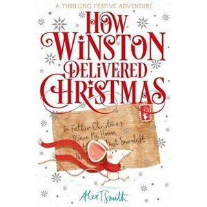 How Winston Delivered Christmas. A Festive Chapter Book with Black and White Illustrations, Paperback - Alex T. Smith imagine