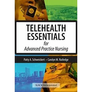 Telehealth Essentials for Advanced Practice Nursing, Paperback - Patricia Schweickert imagine