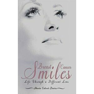 Breast Cancer Smiles. Life Through a Different Lens, Paperback - Shazia Calvert-Davies imagine