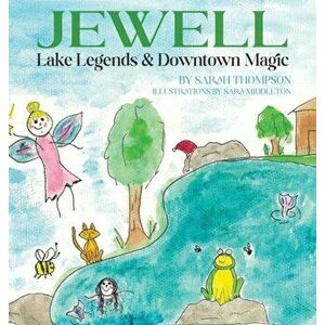 Jewell Lake Legends & Downtown Magic, Hardcover - Sarah Thompson imagine
