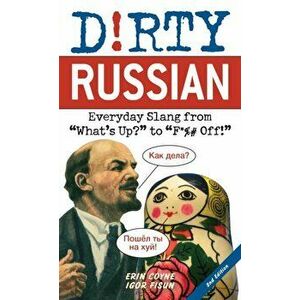 Dirty Russian: Second Edition. Everyday Slang from 'What's Up?' to 'F*%# Off!', Paperback - Igor Fisun imagine