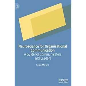Neuroscience for Organizational Communication: A Guide for Communicators and Leaders, Hardcover - Laura McHale imagine