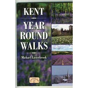 Kent Year Round Walks, Paperback - Michael Easterbrook imagine