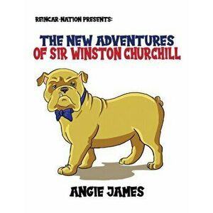 Reincar-Nation Presents: The New Adventures of Sir Winston Churchill, Paperback - Angie James imagine