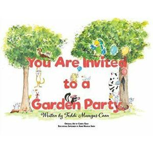 You Are Invited to a Garden Party, Paperback - Teddi Mangas-Coon imagine