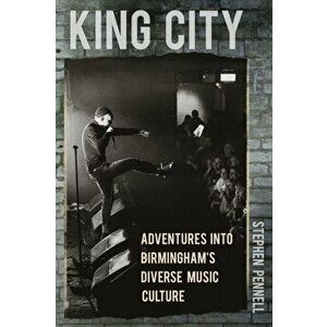 King City. Adventures into Birmingham's Diverse Music Culture, Paperback - Stephen Pennell imagine