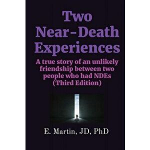 Two Near-Death Experiences: A true story of an unlikely friendship between two people who had NDEs (Third Edition) - Jd Martin imagine