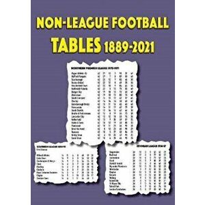 Non-League Football Tables 1889-2021, Paperback - Mick Blakeman imagine