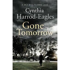 Gone Tomorrow. A Bill Slider Mystery (9), Paperback - Cynthia Harrod-Eagles imagine