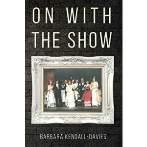 On with the Show, Paperback - Barbara Kendall-Davies imagine