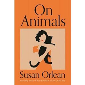 On Animals. Main, Hardback - Susan Orlean imagine