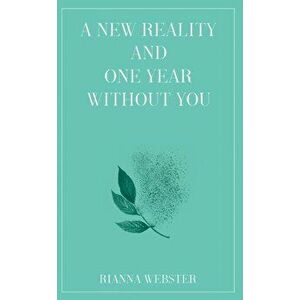 A New Reality and One Year Without You, Paperback - Rianna Webster imagine