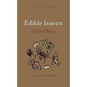 Edible Insects. A Global History, Hardback - Gina Louise Hunter imagine