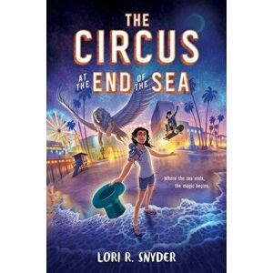 The Circus at the End of the Sea, Hardback - Lori R. Snyder imagine