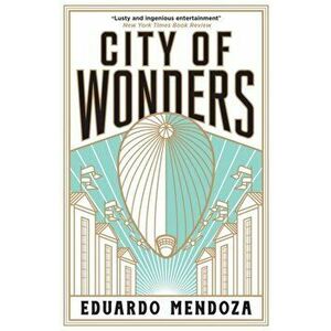 City of Wonders, Paperback - Eduardo Mendoza imagine