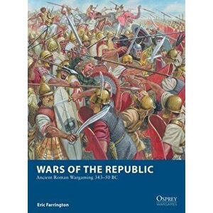 Wars of the Republic. Ancient Roman Wargaming 343-50 BC, Paperback - Eric Farrington imagine