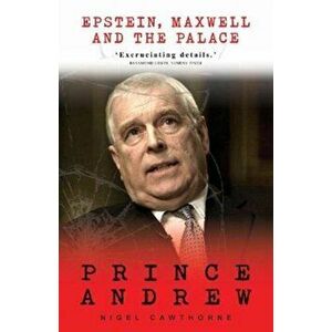 Prince Andrew. Epstein, Maxwell and the Palace, Paperback - Nigel Cawthorne imagine