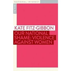 Our National Shame. Violence Against Women, Paperback - Kate Fitz-Gibbon imagine