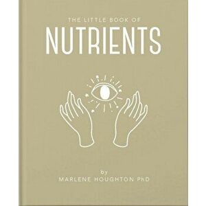 The Little Book of Nutrients, Hardback - Marlene Houghton imagine