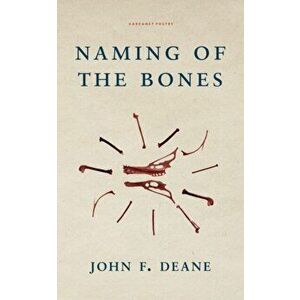 Naming of the Bones, Paperback - John F. Deane imagine