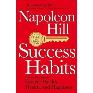 Success Habits. Proven Principles for Greater Wealth, Health, and Happiness, Paperback - Napoleon Hill imagine