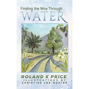 Finding the Way Through Water, Hardback - Roland K Price imagine