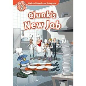 Oxford Read and Imagine: Level 2: : Clunk's New Job, Paperback - Paul Shipton imagine