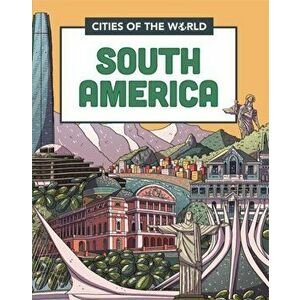 Cities of the World: Cities of South America. Illustrated ed, Hardback - Rob Hunt imagine