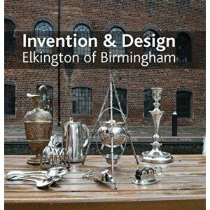 Invention & design: Elkington of Birmingham, Hardback - Jonathan Berg imagine