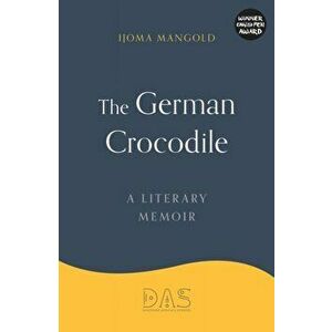 The German Crocodile. A literary memoir, Hardback - Ijoma Mangold imagine