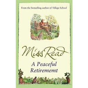 A Peaceful Retirement. The twelfth novel in the Fairacre series, Paperback - Miss Read imagine