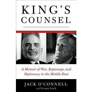 King's Counsel: A Memoir of War, Espionage, and Diplomacy in the Middle East, Hardcover - Jack O'Connell imagine
