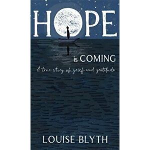 Hope is Coming. A true story of grief and gratitude, Hardback - Louise Blyth imagine