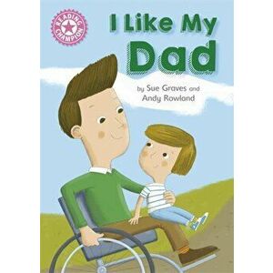 Reading Champion: I Like My Dad. Independent Reading Pink 1A, Illustrated ed, Paperback - Sue Graves imagine