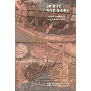 Spirits and Ships: Cultural Transfers in Early Monsoon Asia, Paperback - Andrea Acri imagine